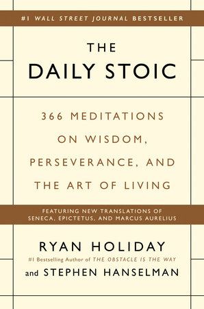 The Daily Stoic by Ryan Holiday and Stephen Hanselman — 366 daily meditations