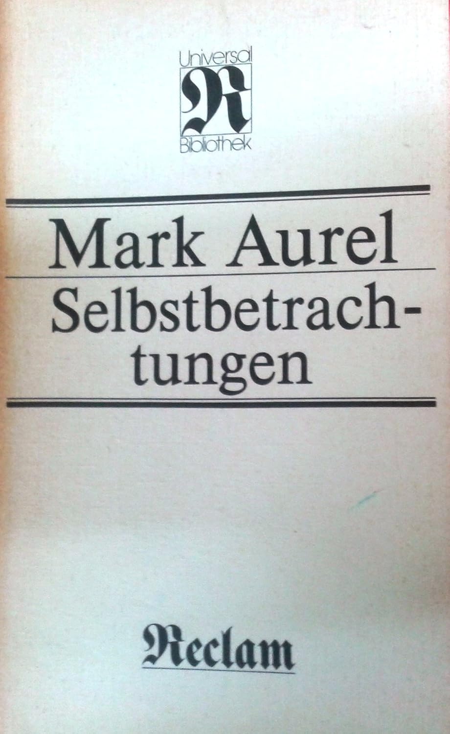 Selbstbetrachtungen von Marc Aurel – Übersetzung Albert Wittstock (Reclam)