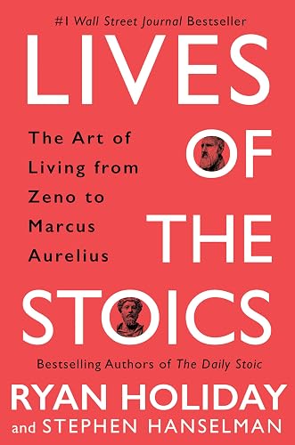 Lives of the Stoics by Ryan Holiday and Stephen Hanselman