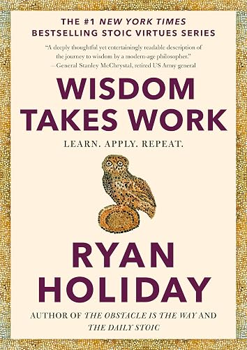 Wisdom Takes Work by Ryan Holiday