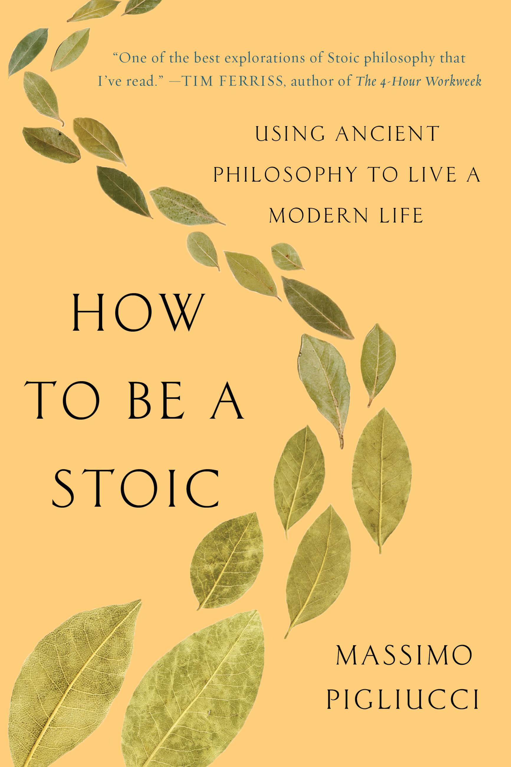 How to Be a Stoic by Massimo Pigliucci — using ancient philosophy to live a modern life